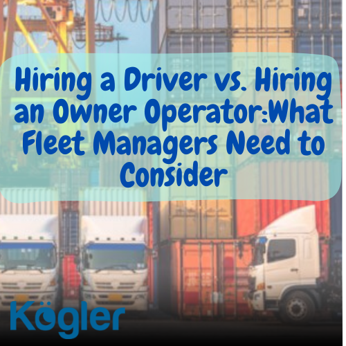 Hiring a Driver vs. Hiring an Owner Operator What Fleet Managers Need