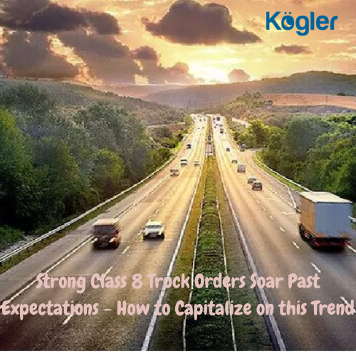 Strong Class 8 Truck Orders Soar Past Expectations How to Capitalize