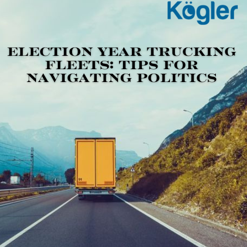 Election Year Trucking Fleets: Tips for Navigating Politics