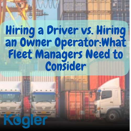 Hiring a Driver vs. Hiring an Owner Operator: What Fleet Managers Need to Consider