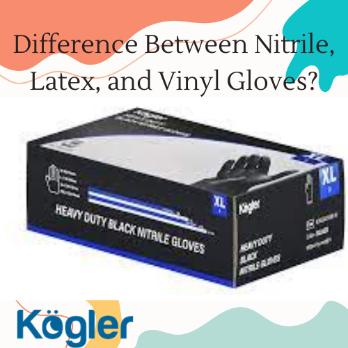 Difference Between Nitrile, Latex, and Vinyl Gloves?