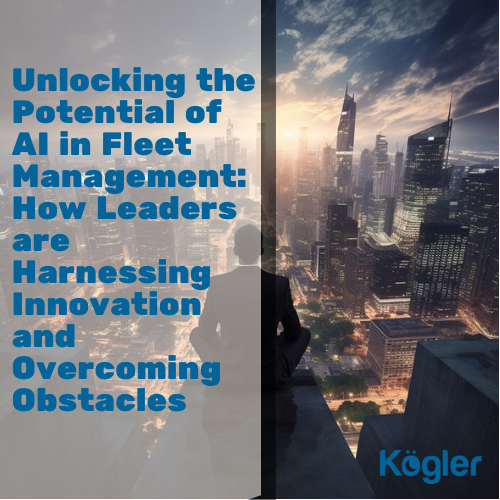 Unlocking the Potential of AI in Fleet Management: How Leaders are Harnessing Innovation and Overcoming Obstacles